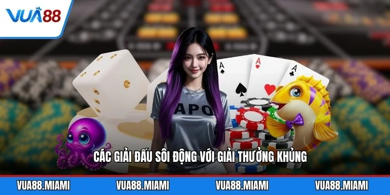Các giải đấu sôi động với giải thưởng khủng