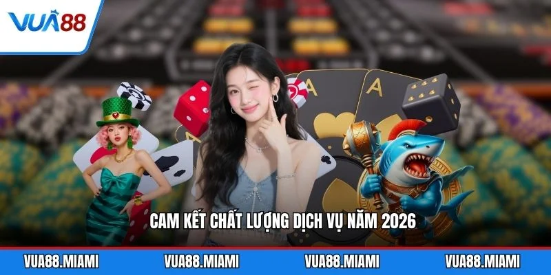 Cam kết chất lượng dịch vụ năm 2026