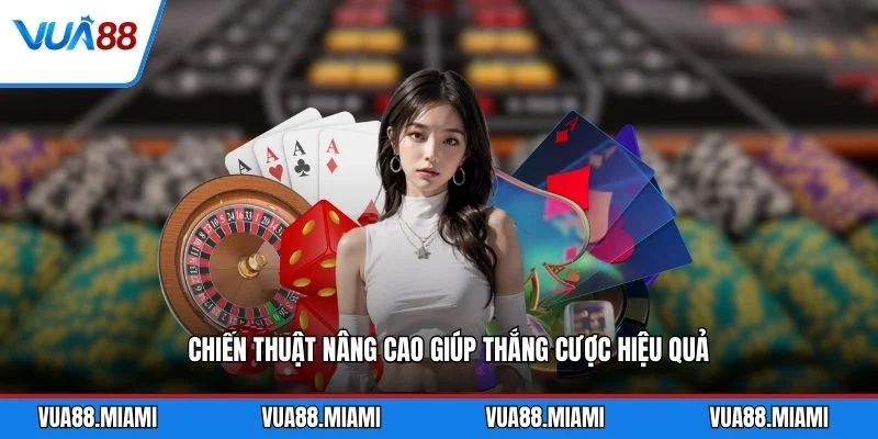 Cách Chơi Baccarat - Bí Quyết Thắng Lớn Từ Cao Thủ 3 Chiến thuật nâng cao giúp thắng cược hiệu quả
