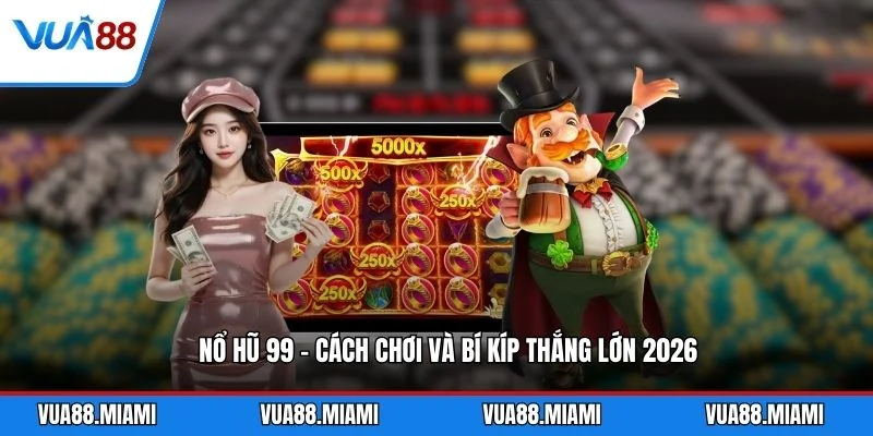 Nổ Hũ 99 - Cách Chơi Và Bí Kíp Thắng Lớn 2026 1 Nổ Hũ 99 - Cách Chơi Và Bí Kíp Thắng Lớn 2026