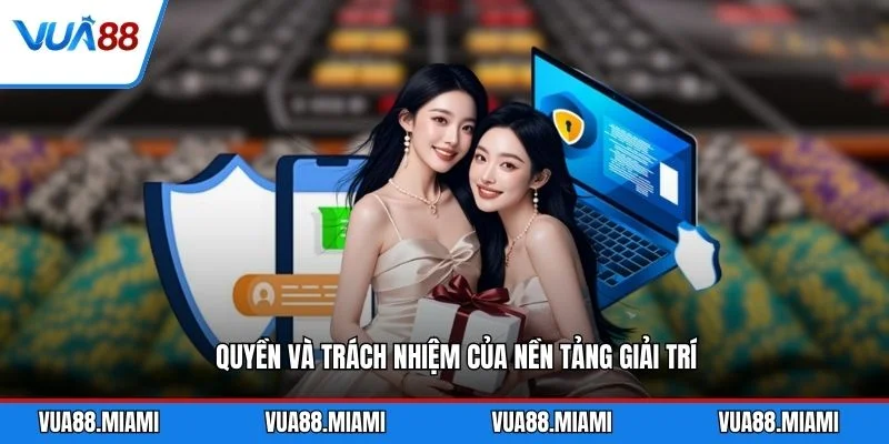 Điều khoản và điều kiện 3 Quyền và trách nhiệm của nền tảng giải trí