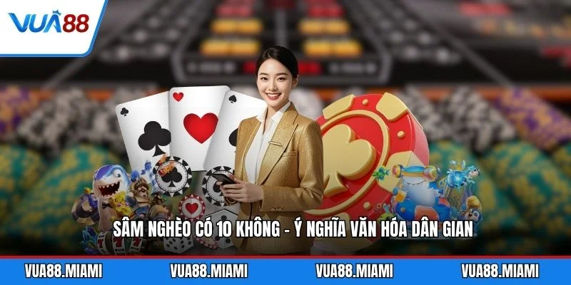 Sâm Nghèo Có 10 Không - Ý Nghĩa Văn Hóa Dân Gian 2 Sâm Nghèo Có 10 Không - Ý Nghĩa Văn Hóa Dân Gian