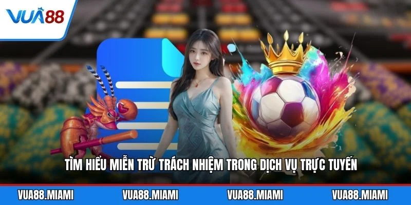 Miễn Trừ Trách Nhiệm 1 Tìm hiểu miễn trừ trách nhiệm trong dịch vụ trực tuyến