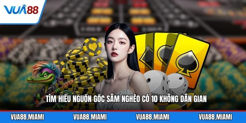 Sâm Nghèo Có 10 Không - Ý Nghĩa Văn Hóa Dân Gian 2 Tìm hiểu nguồn gốc sâm nghèo có 10 không dân gian