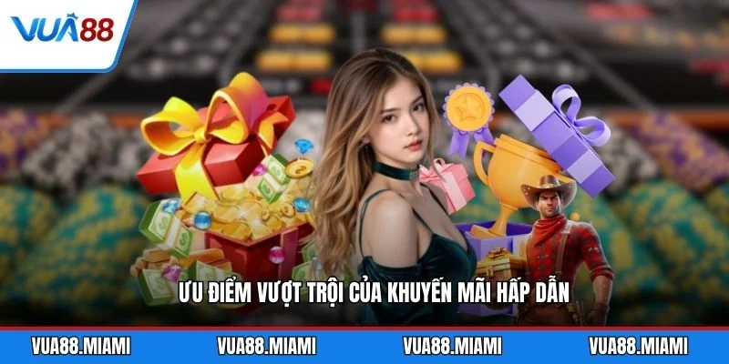 Khuyến Mãi 1 Ưu điểm vượt trội của khuyến mãi hấp dẫn
